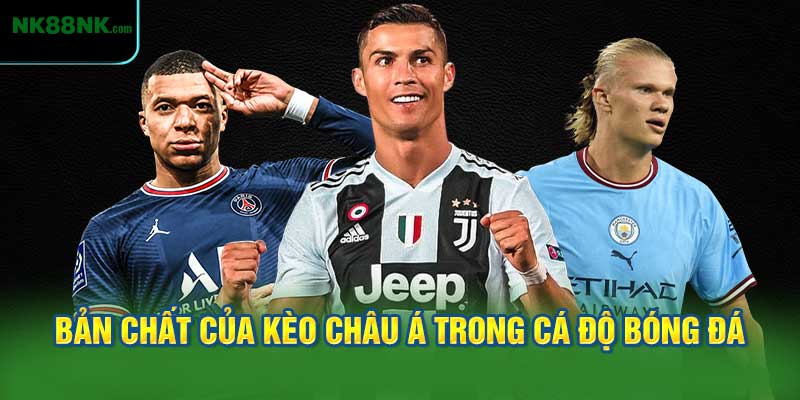 Bản Chất Của Kèo Châu Á Trong Cá Độ Bóng Đá