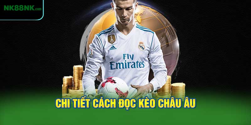 Chi Tiết Cách Đọc Kèo Châu Âu Tại NK88