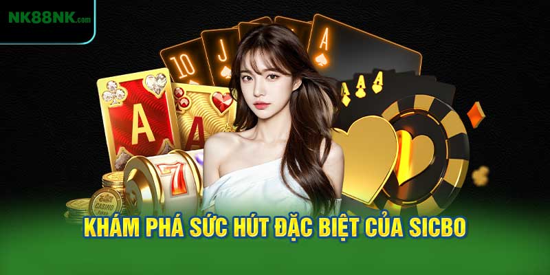 Khám Phá Sức Hút Đặc Biệt của Sicbo