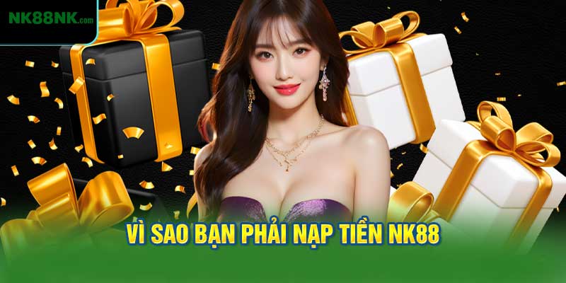 Việc nạp tiền NK88 là điều kiện đầu tiên khi bạn muốn tham gia vào các dịch vụ trực tuyến